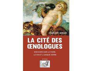 La cité des œnologues - Discours sur la vigne, le vin et l’unique verre - Dorian Amar - Essai - 2021