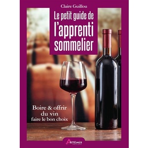 Le petit guide de l'apprenti sommelier - Boire & offrir du vin, faire le bon choix -  Claire Guillou - 2020 