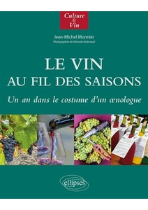 Le Vin au fil des saisons - Un an dans le costume d'un œnologue -  Jean-Michel Monnier (Auteur), Sébastien Aubinaud (Photographies), André Deyrieux (Direction)                  