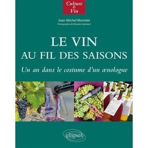 Le Vin au fil des saisons - Un an dans le costume d'un œnologue -  Jean-Michel Monnier (Auteur), Sébastien Aubinaud (Photographies), André Deyrieux (Direction)                  