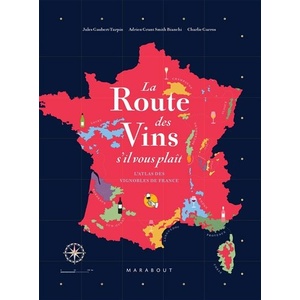 La route des vins s'il vous plaît - L'atlas des vignobles de France - Jules Gaubert-Turpin - Adrien Grant-Smith - Charlie Garros - 2021