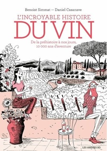 L'incroyable histoire du vin - De la préhistoire à nos jours, 10 000 ans d'aventure  - 3e édition  - Benoist Simmat, Daniel Casanave - Bande dessinée - 2021