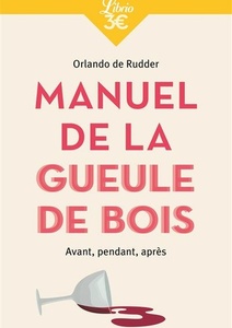 Manuel de la gueule de bois - Avant, pendant, après - Orlando de Rudder - 2021