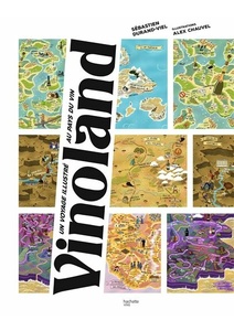 Vinoland - Un voyage illustré et inédit au pays du vin - Sébastien Durand-Viel - 2021 Vinoland - Un voyage illustré et inédit au pays du vin - Sébastien Durand-Viel - 2021