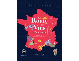 La route des vins s'il vous plaît - L'atlas des vignobles de France - Jules Gaubert-Turpin - Adrien Grant-Smith - Charlie Garros - 2021