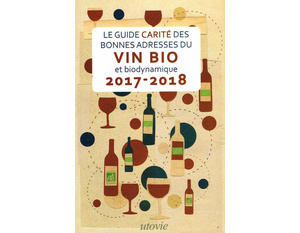 Guide Carité des bonnes adresses du vin bio et biodynamique 2017-2018 Jean-Marc et Lilas Carité - 2016