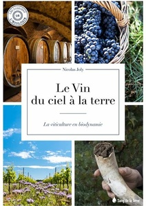 Le vin du ciel à la terre - La viticulture en biodynamie - Nicolas Joly - 2021 Le vin du ciel à la terre - La viticulture en biodynamie - Nicolas Joly - 2021