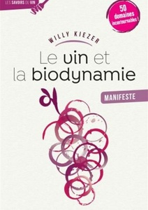 Le Vin et la biodynamie, manifeste - Willy Kiezer - Le Vin et la biodynamie, manifeste - Willy Kiezer -
