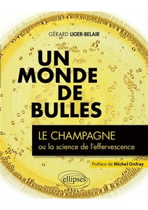 Un monde de bulles - Le champagne ou la science de l'effervescence - Gérard Liger-Belair - 2020 Un monde de bulles - Le champagne ou la science de l'effervescence - Gérard Liger-Belair - 2020