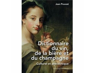 Dictionnaire du vin, de la bière et du champagne - Culturel et anecdotique - Jean Pruvost - 2023                    