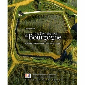 Les Grands crus de Bourgogne - Laurent Gotti -  Atlas parcellaire et caractérisation des climats - 2023                       