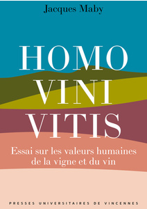 Homo vini vitis - Essai sur les valeurs humaines de la vigne et du vin - Auteur: Jacques Maby - Éditeur: Presses Universitaires De Vincennes - Parution: 17/10/2023 4ème de couverture Homo vini vitis - Essai sur les valeurs humaines de la vigne et du vin - Auteur: Jacques Maby - Éditeur: Presses Universitaires De Vincennes - Parution: 17/10/2023 4ème de couverture