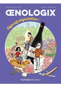 Œnologix - Tout savoir pour déguster, servir et accompagner le vin en BD : Oenologix 2 - Objectif dégustation! Œnologix - Tout savoir pour déguster, servir et accompagner le vin en BD : Oenologix 2 - Objectif dégustation!