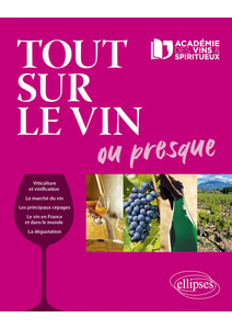 Tout sur le vin ou presque... Académie des Vins et Spiritueux - 2021 Tout sur le vin ou presque... Académie des Vins et Spiritueux - 2021