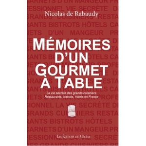  Mémoires d'un gourmet à table - Les carnets d´un mangeur professionnel - - Nicolas de Rabaudy  - 2021