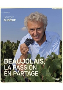 Beaujolais, la passion en partage - Georges Dubœuf - 2016 Beaujolais, la passion en partage - Georges Dubœuf - 2016