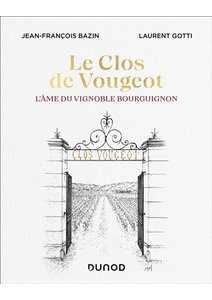 Le Clos de Vougeot - L'âme du vignoble bourguignon - Jean-François Bazin, Laurent Gotti - 2021