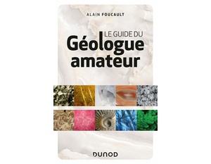 Le guide du géologue amateur - 3ème édition Alain Foucault - 2020 