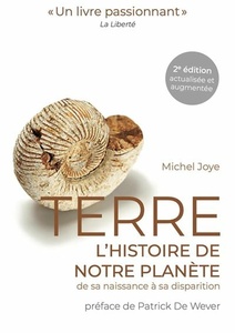 Terre - L'histoire de notre planète de sa naissance à sa disparition.- 2e édition actualisée et augmentée - Michel Joye 2021 Terre - L'histoire de notre planète de sa naissance à sa disparition.- 2e édition actualisée et augmentée - Michel Joye 2021