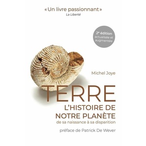 Terre - L'histoire de notre planète de sa naissance à sa disparition.-  2e édition actualisée et augmentée - Michel Joye   2021