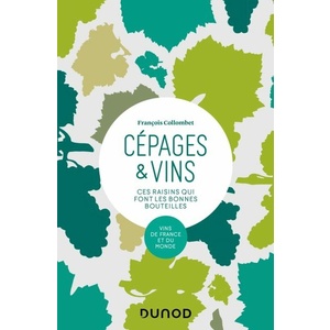 Cépages & vins - 2e éd. - Ces raisins qui font les bonnes bouteilles - François Collombet - 2020