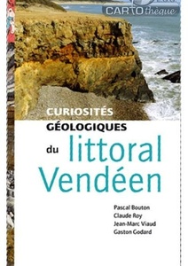 Curiosités géologiques du littoral Vendéen - Pascal Bouton - Claude Roy - Jean-Marc Viaud - Gaston Godard - 2013 Curiosités géologiques du littoral Vendéen - Pascal Bouton - Claude Roy - Jean-Marc Viaud - Gaston Godard - 2013