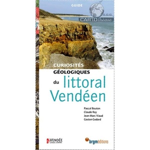  Curiosités géologiques du littoral Vendéen - Pascal Bouton - Claude Roy - Jean-Marc Viaud - Gaston Godard - 2013 