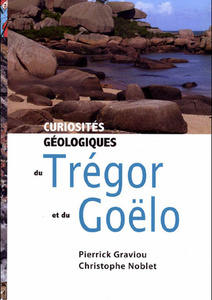 Curiosités géologiques du Trégor et du Goëlo - Pierrick Graviou - Christophe Noblet -  2009 