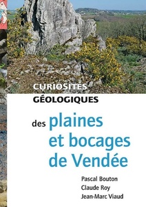 Curiosités géologiques - Plaines et bocages de Vendée - Pascal Bouton - Claude Roy - Jean-Marc Viaud - 2020 