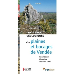 Curiosités géologiques - Plaines et bocages de Vendée - Pascal Bouton - Claude Roy - Jean-Marc Viaud - 2020 