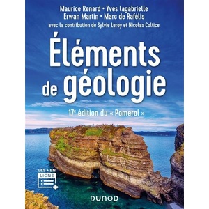 Éléments de géologie - 17e édition du "Pomerol" - Maurice Renard - Yves Lagabrielle - Erwan Martin Marc de Rafelis - Sylvie Leroy - Nicolas Coltice - Cours et site compagnon - 2021 