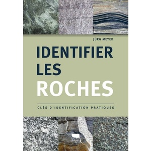 Identifier les roches - Clés d'identification pratiques - Jürg Meyer - 2021 