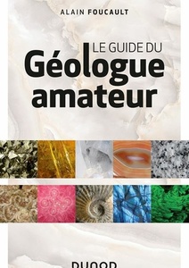 Le guide du géologue amateur - 3ème édition Alain Foucault - 2020 