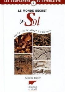 Le monde secret du sol - De la roche mère à l'humus - Patricia Touyre - 2001 Le monde secret du sol - De la roche mère à l'humus - Patricia Touyre - 2001