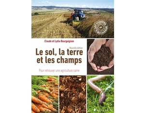 Le sol, la terre et les champs - Pour retrouver une agriculture saine - Claude Bourguignon, Lydia Bourguignon - 2022                 