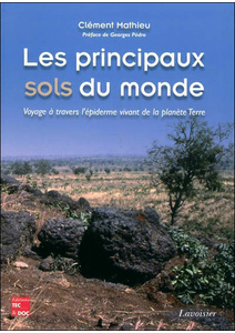 Les principaux sols du monde - Voyage à travers l'épiderme vivant de la planète Terre - Clément Mathieu - 1999