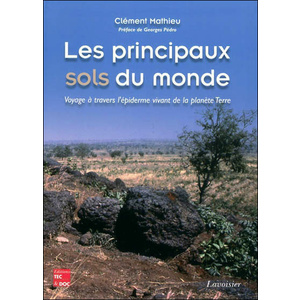 Les principaux sols du monde - Voyage à travers l'épiderme vivant de la planète Terre - Clément Mathieu - 1999