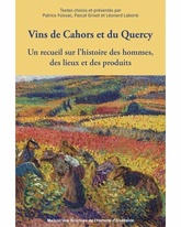 Vins de Cahors et du Quercy - Un recueil sur l'histoire des hommes, des lieux et des produits - Pascal Griset, Patrice Foissac, Léonard Laborie - 2021