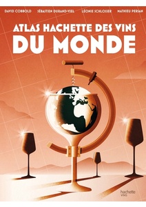 Atlas Hachette des vins du monde - Sébastien Durand-Viel - David Cobbold - Léonie Schlosser - 2023 Atlas Hachette des vins du monde - Sébastien Durand-Viel - David Cobbold - Léonie Schlosser - 2023