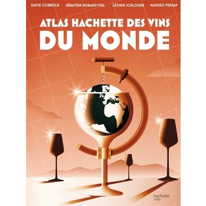 Atlas Hachette des vins du monde - Sébastien Durand-Viel - David Cobbold - Léonie Schlosser  - 2023