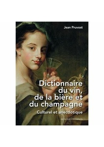 Dictionnaire du vin, de la bière et du champagne - Culturel et anecdotique - Jean Pruvost - 2023                    