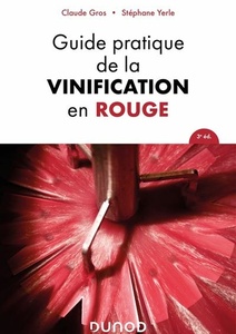 Guide pratique de la vinification en rouge - Claude Gros, Stéphane Yerle - 2024