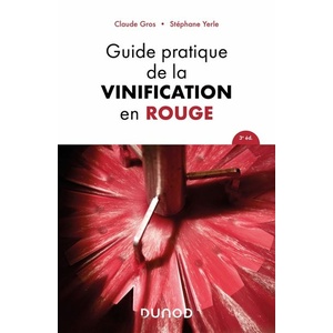 Guide pratique de la vinification en rouge - Claude Gros, Stéphane Yerle - 2024