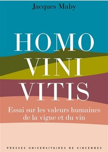 Homo vini vitis - Essai sur les valeurs humaines de la vigne et du vin - Auteur: Jacques Maby - Éditeur:  Presses Universitaires De Vincennes  - Parution: 17/10/2023     4ème de couverture 