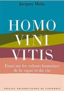 Homo vini vitis - Essai sur les valeurs humaines de la vigne et du vin - Auteur: Jacques Maby - Éditeur:  Presses Universitaires De Vincennes  - Parution: 17/10/2023     4ème de couverture 