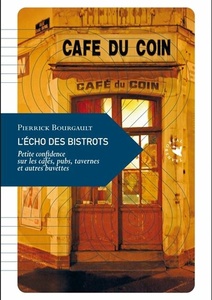  L'Écho des bistrots - Petite confidence sur les cafés, pubs-  Pierrick Bourgault - 2024                            