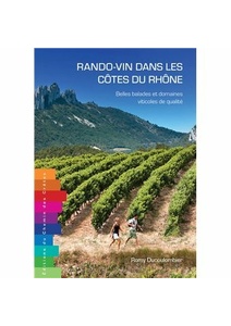 Rando-vin dans les Côtes du Rhône - Belles balades et domaines viticoles de qualité - Romy Ducoulombier - 2023 Rando-vin dans les Côtes du Rhône - Belles balades et domaines viticoles de qualité - Romy Ducoulombier - 2023