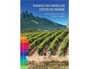 Rando-vin dans les Côtes du Rhône - Belles balades et domaines viticoles de qualité   - Romy Ducoulombier - 2023