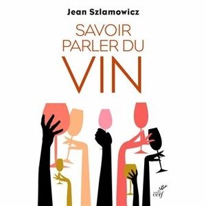 Savoir parler du vin -  Jean Szlamowicz - 2023                  