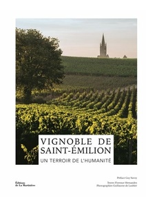 Vignoble de Saint-Émilion. Un terroir de l'humanité - Florence Hernandez - Éditions de La Martinière - 2023 Vignoble de Saint-Émilion. Un terroir de l'humanité - Florence Hernandez - Éditions de La Martinière - 2023
